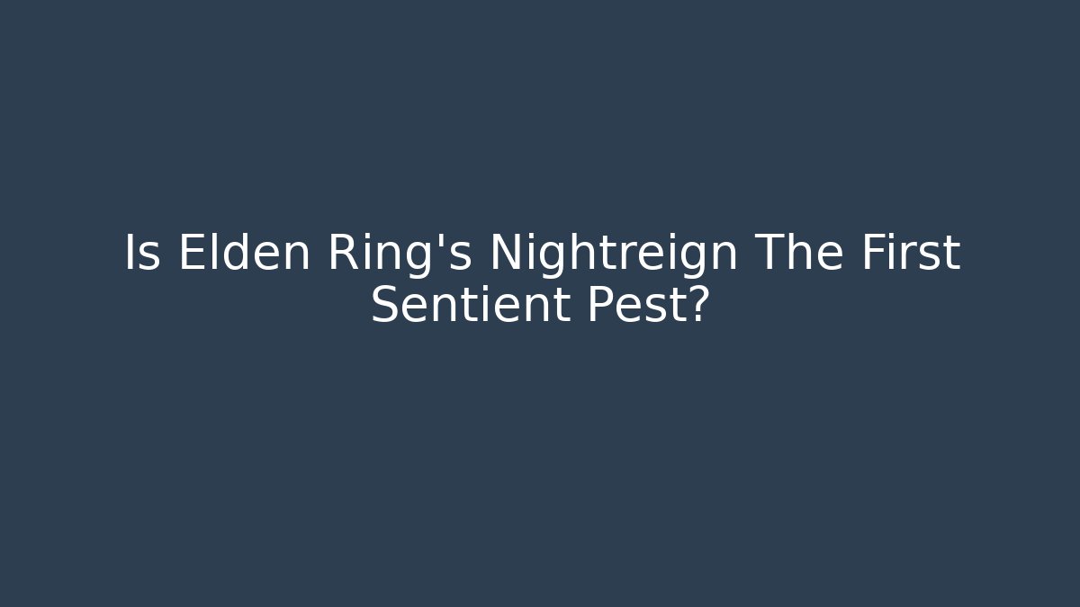 Is Elden Ring's Nightreign The First Sentient Pest?