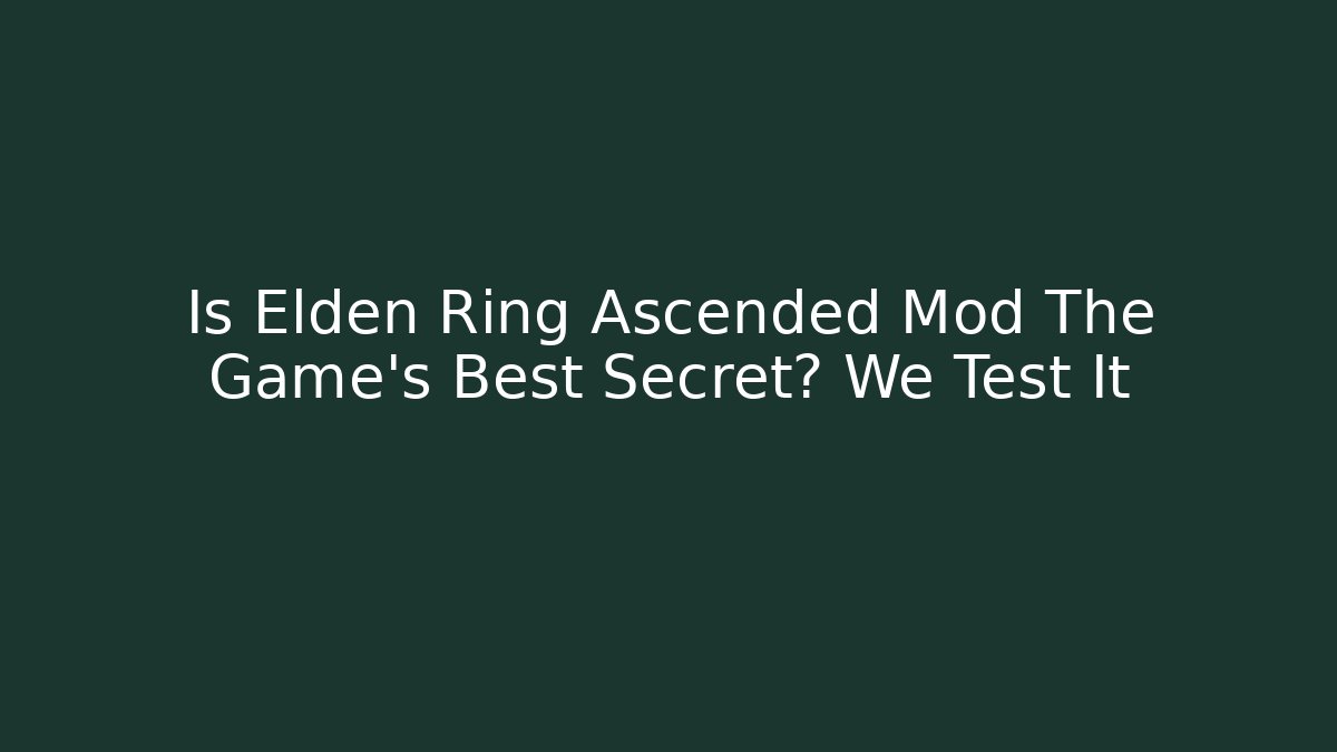 Is Elden Ring Ascended Mod The Game's Best Secret? We Test It