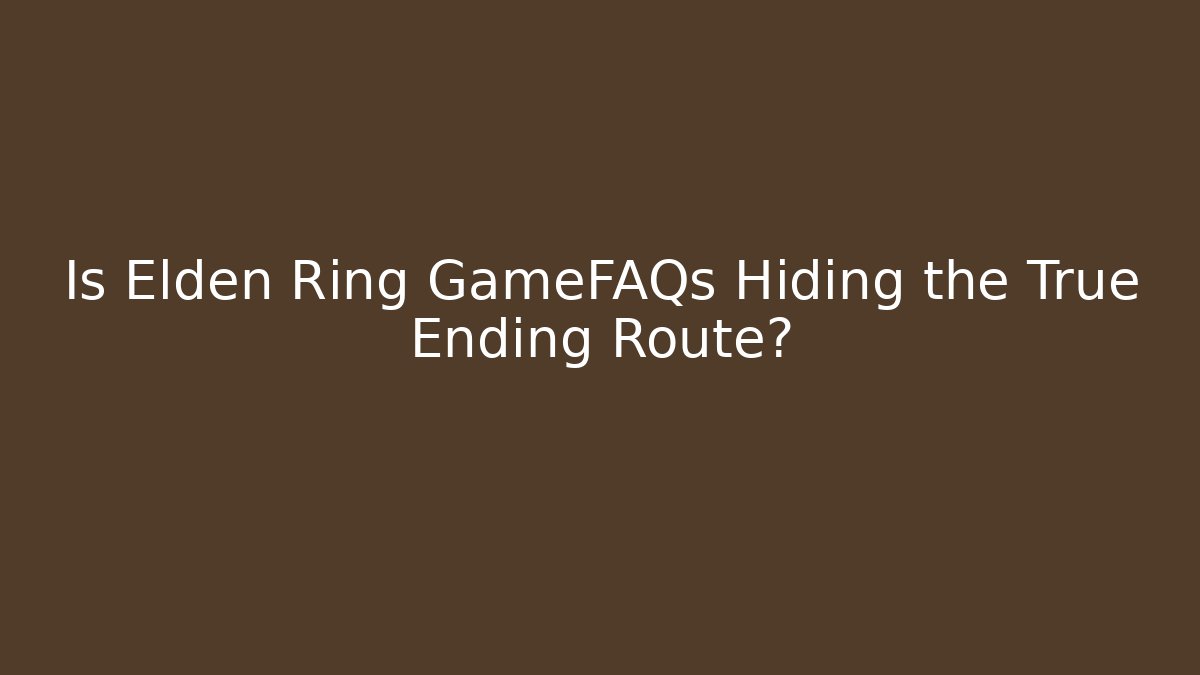 Is Elden Ring GameFAQs Hiding the True Ending Route?