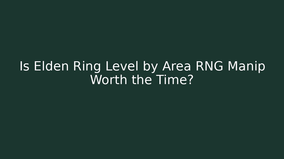 Is Elden Ring Level by Area RNG Manip Worth the Time?