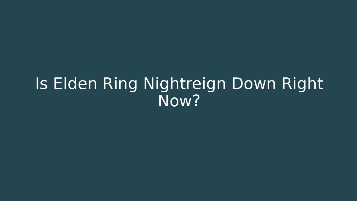 Is Elden Ring Nightreign Down Right Now? - Critter Realm