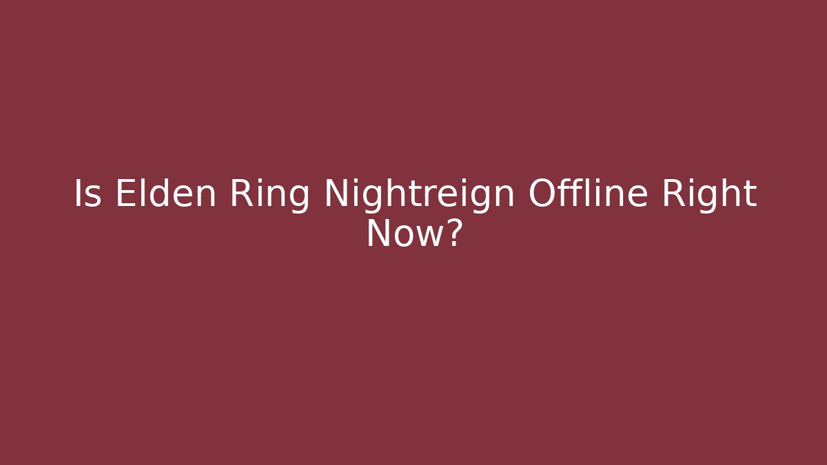 Is Elden Ring Nightreign Offline Right Now?