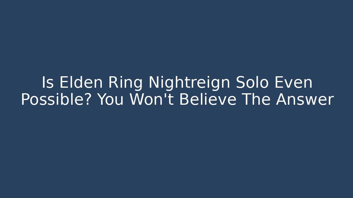 Is Elden Ring Nightreign Solo Even Possible? You Won’t Believe The Answer - Critter Realm