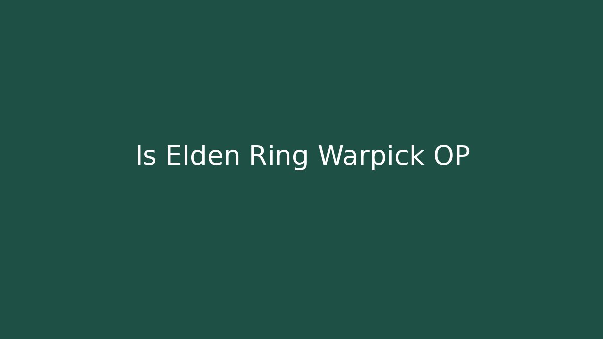 Is Elden Ring Warpick OP - Critter Realm