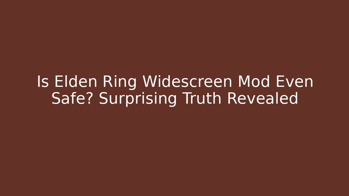 Is Elden Ring Widescreen Mod Even Safe? Surprising Truth Revealed