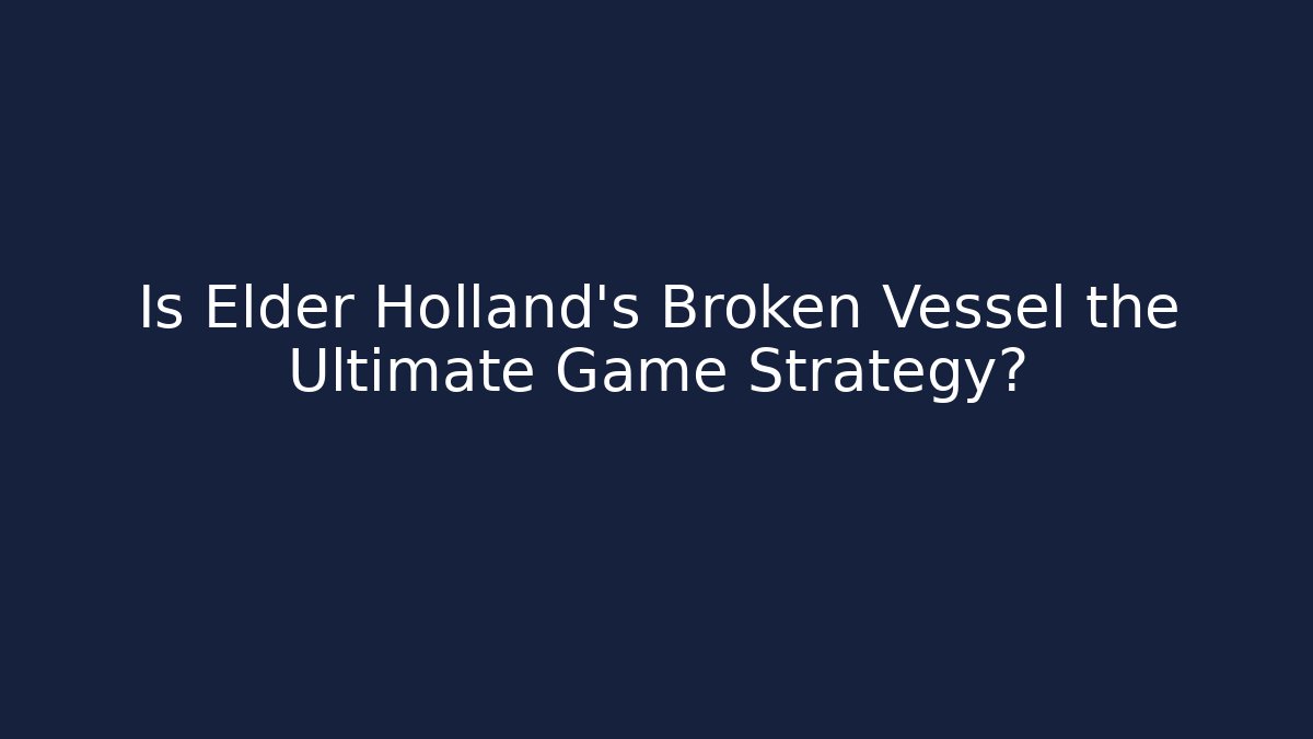 Is Elder Holland's Broken Vessel the Ultimate Game Strategy?