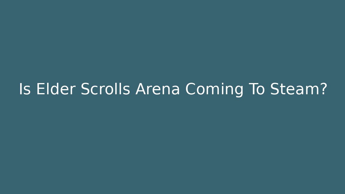 Is Elder Scrolls Arena Coming To Steam?