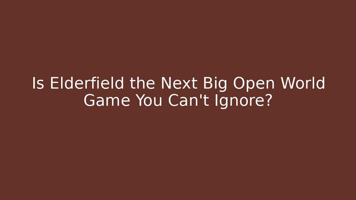 Is Elderfield the Next Big Open World Game You Can't Ignore?