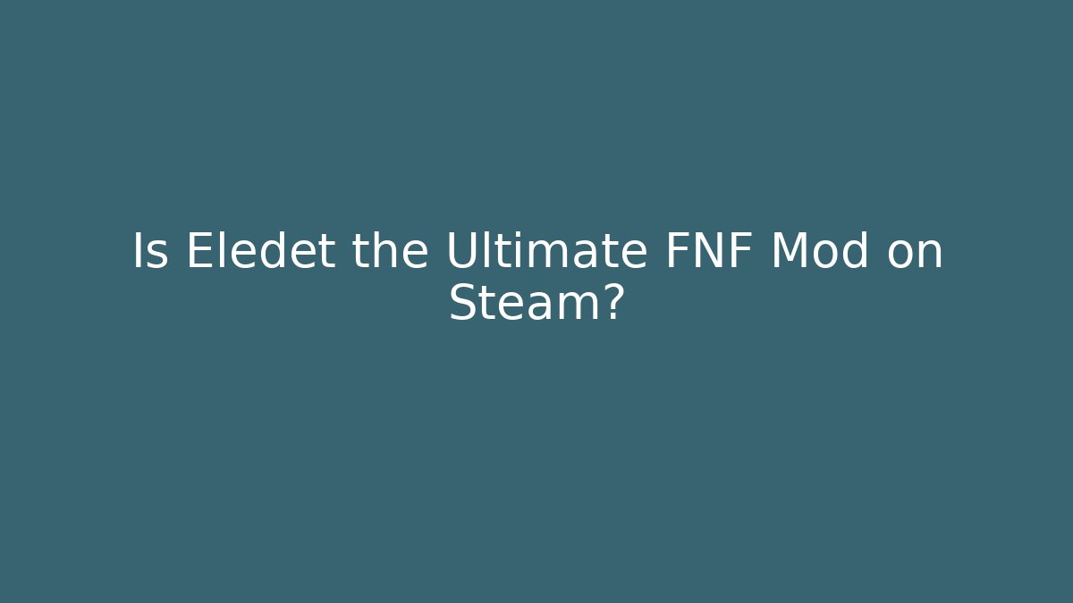 Is Eledet the Ultimate FNF Mod on Steam?