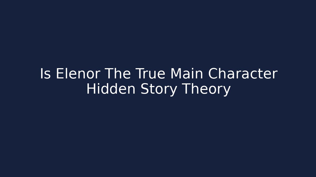 Is Elenor The True Main Character Hidden Story Theory - Critter Realm