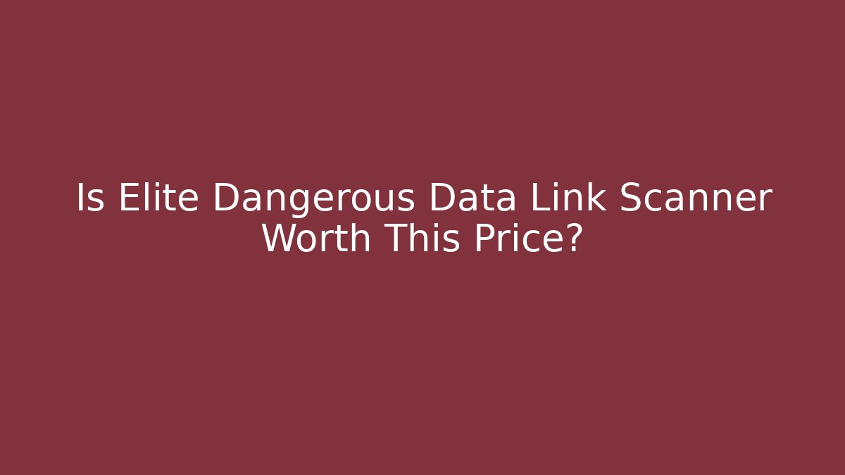 Is Elite Dangerous Data Link Scanner Worth This Price?