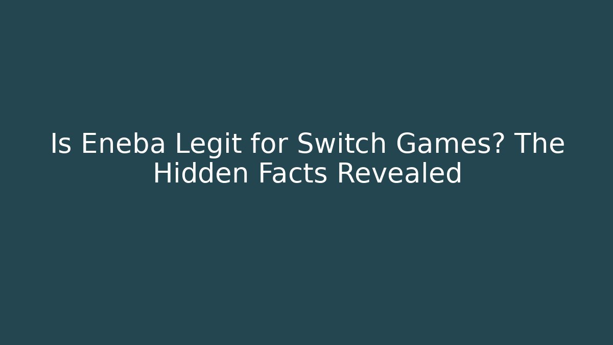 Is Eneba Legit for Switch Games? The Hidden Facts Revealed