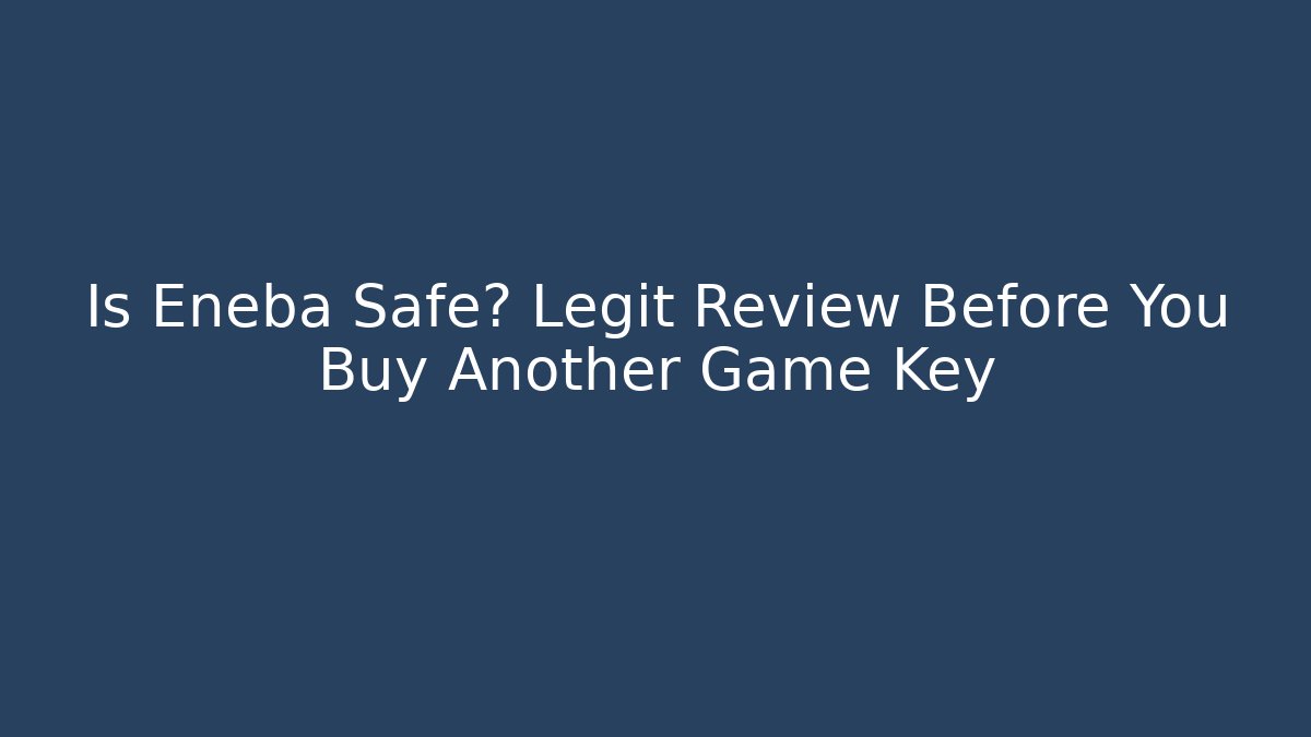 Is Eneba Safe? Legit Review Before You Buy Another Game Key - Critter Realm