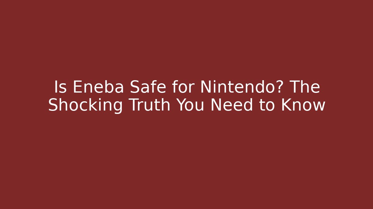 Is Eneba Safe for Nintendo? The Shocking Truth You Need to Know
