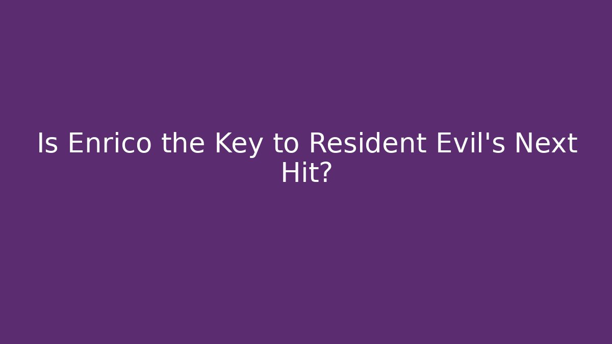 Is Enrico the Key to Resident Evil’s Next Hit?