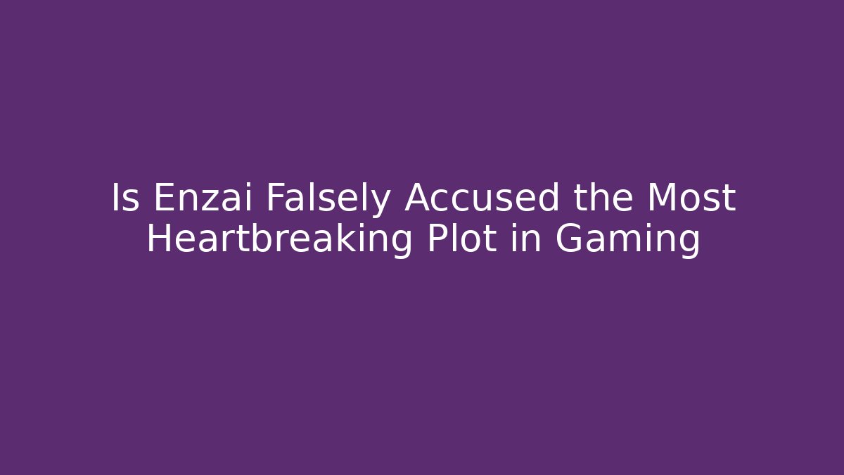 Is Enzai Falsely Accused the Most Heartbreaking Plot in Gaming