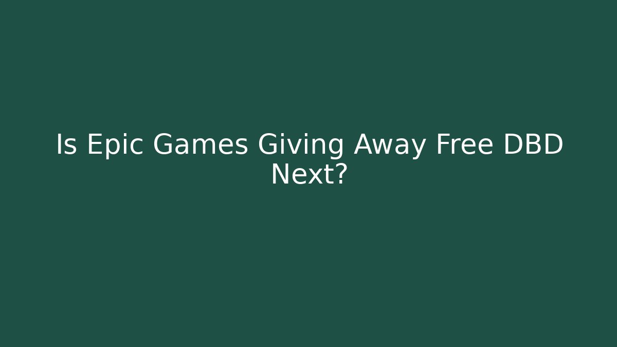 Is Epic Games Giving Away Free DBD Next?