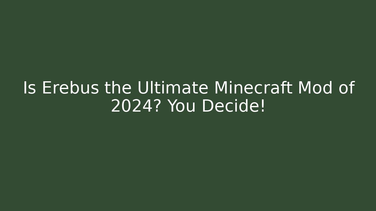 Is Erebus the Ultimate Minecraft Mod of 2024? You Decide!