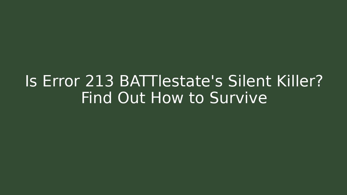 Is Error 213 BATTlestate's Silent Killer? Find Out How to Survive - Critter Realm