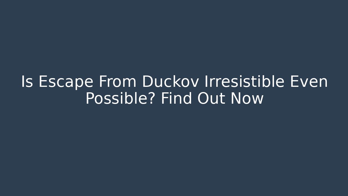 Is Escape From Duckov Irresistible Even Possible? Find Out Now