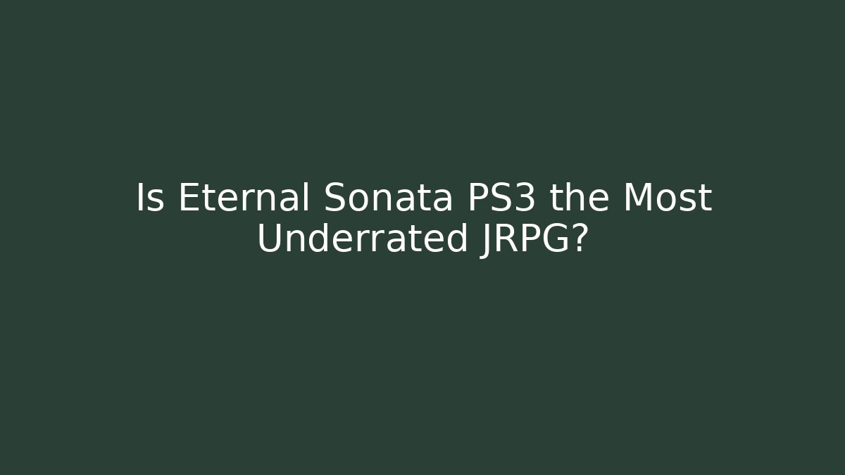 Is Eternal Sonata PS3 the Most Underrated JRPG?