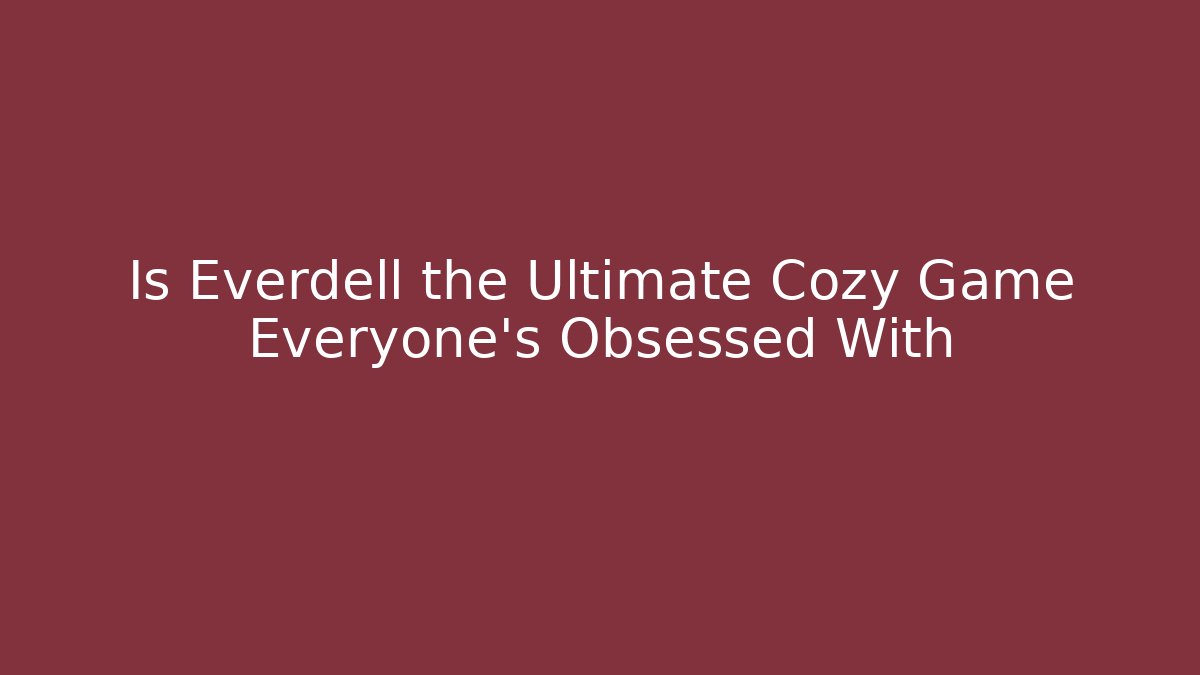 Is Everdell the Ultimate Cozy Game Everyone’s Obsessed With