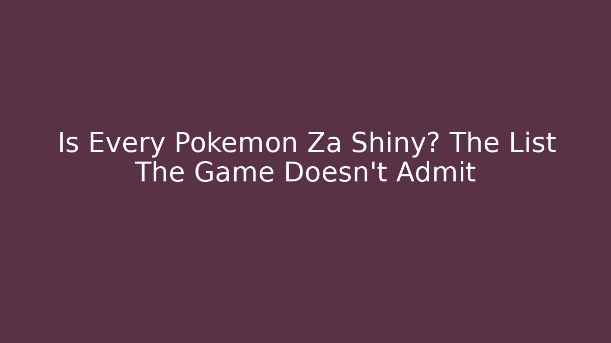 Is Every Pokemon Za Shiny? The List The Game Doesn't Admit