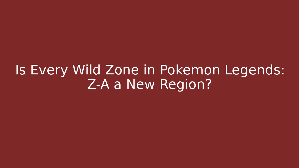Is Every Wild Zone in Pokémon Legends: Z-A a New Region?