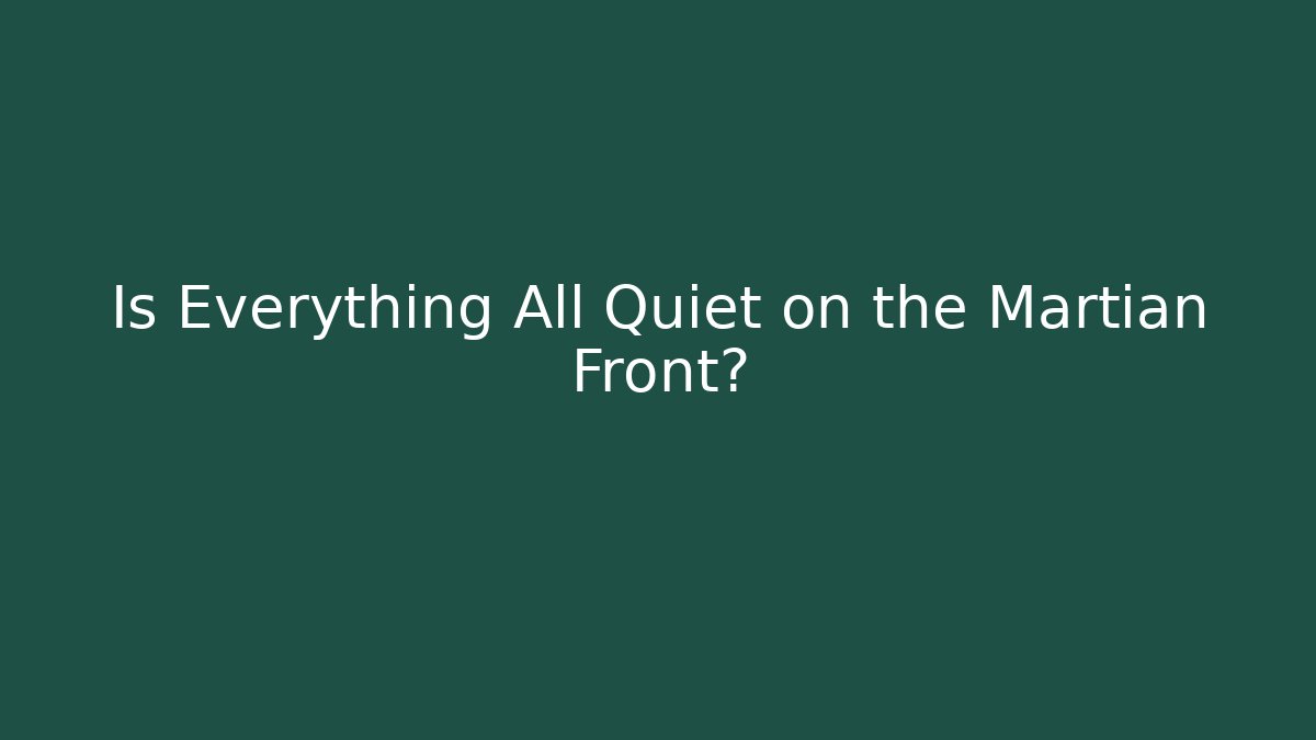 Is Everything All Quiet on the Martian Front? - Critter Realm