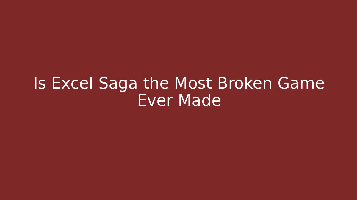 Is Excel Saga the Most Broken Game Ever Made