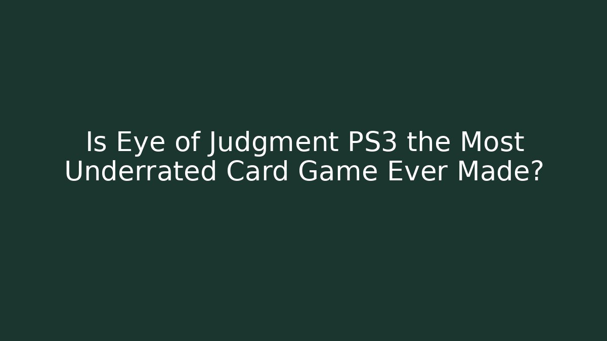 Is Eye of Judgment PS3 the Most Underrated Card Game Ever Made?