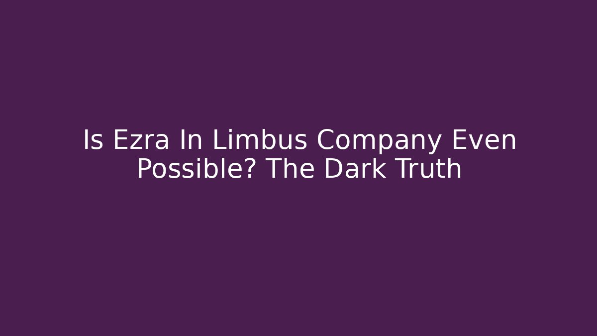Is Ezra In Limbus Company Even Possible? The Dark Truth