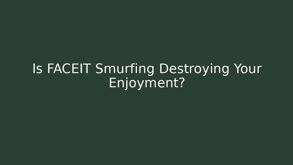 Is FACEIT Smurfing Destroying Your Enjoyment? - Critter Realm
