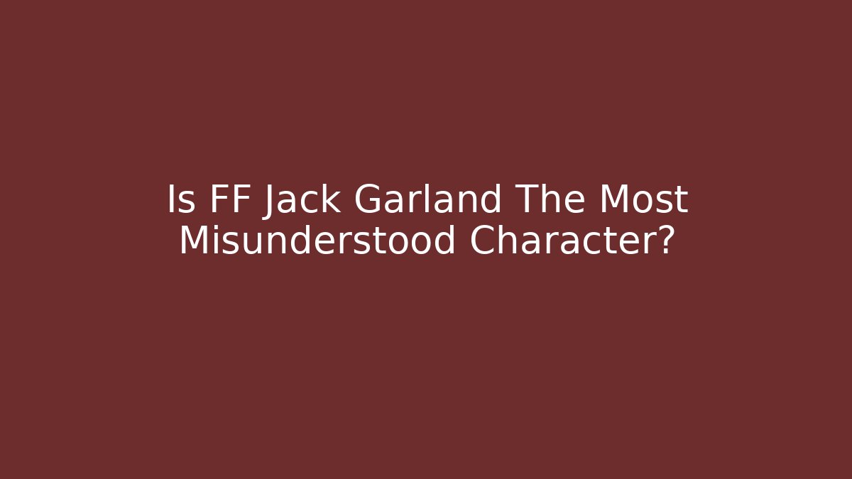 Is FF Jack Garland The Most Misunderstood Character?