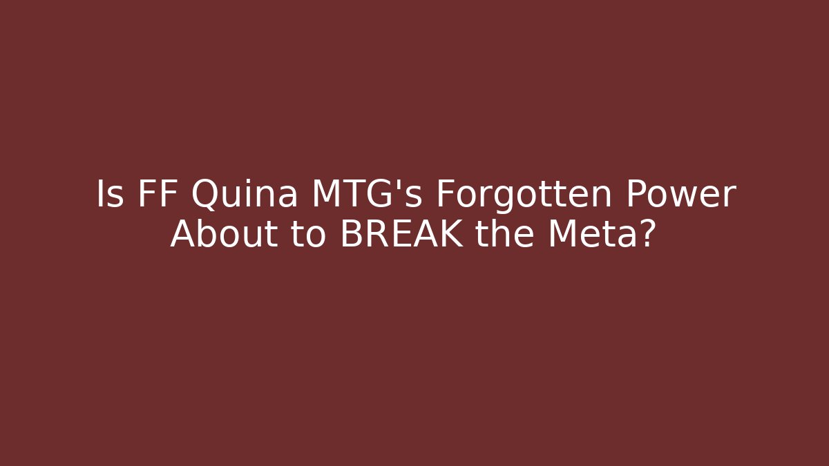 Is FF Quina MTG's Forgotten Power About to BREAK the Meta?