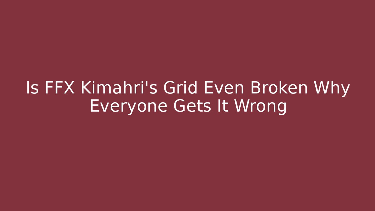 Is FFX Kimahri's Grid Even Broken Why Everyone Gets It Wrong