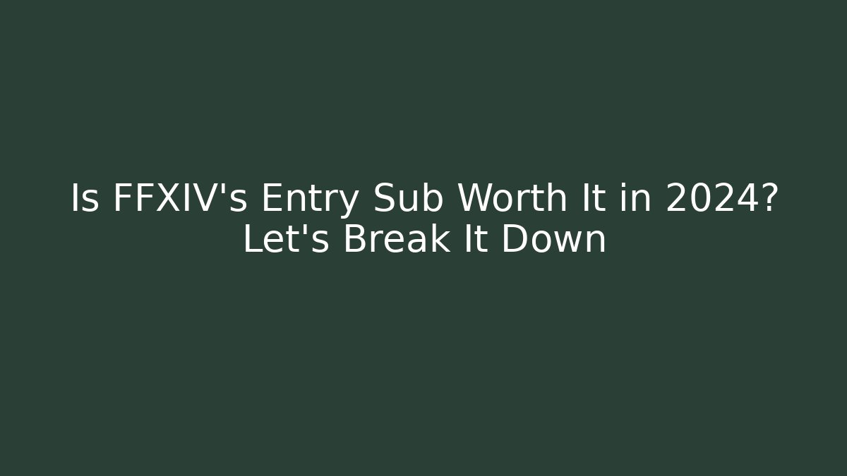 Is FFXIV's Entry Sub Worth It in 2024? Let's Break It Down - Critter Realm