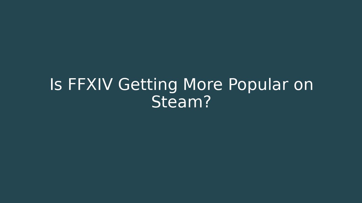 Is FFXIV Getting More Popular on Steam? - Critter Realm