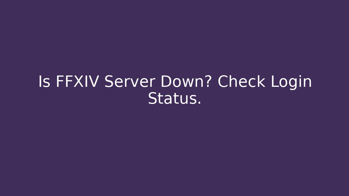 Is FFXIV Server Down? Check Login Status.
