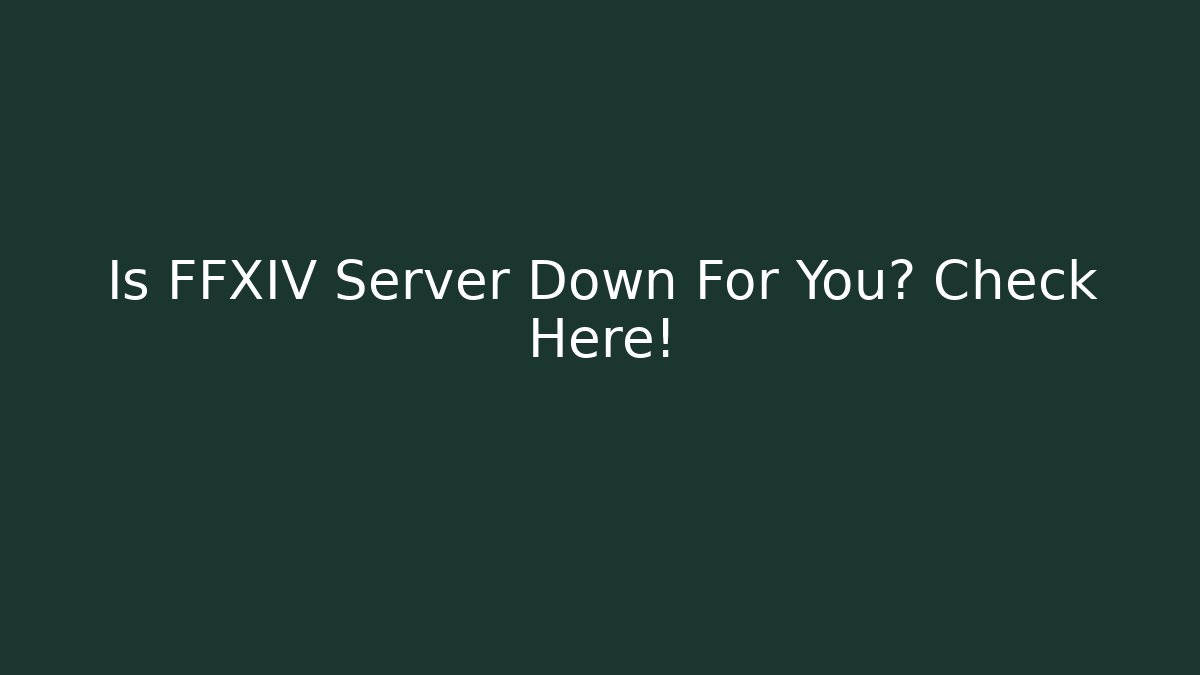 Is FFXIV Server Down For You? Check Here!