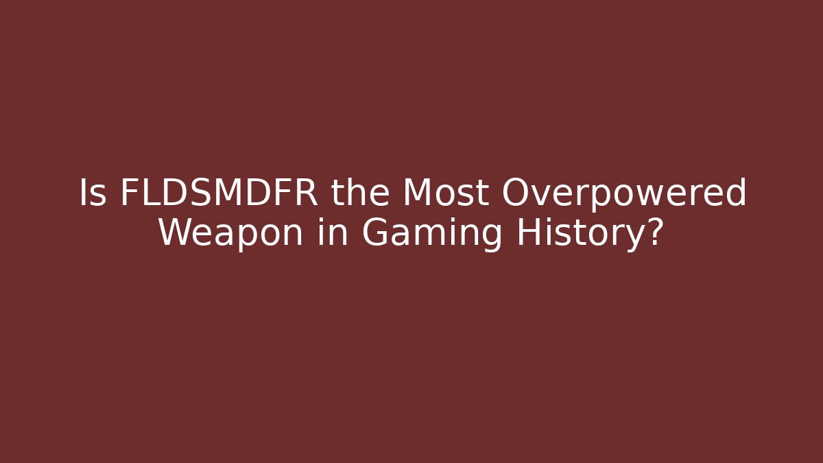 Is FLDSMDFR the Most Overpowered Weapon in Gaming History? - Critter Realm