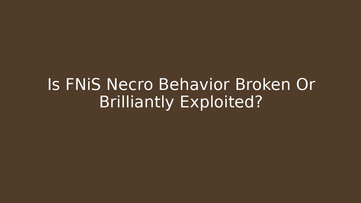 Is FNiS Necro Behavior Broken Or Brilliantly Exploited? - Critter Realm