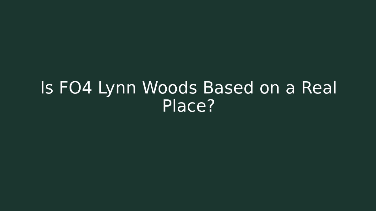 Is FO4 Lynn Woods Based on a Real Place?