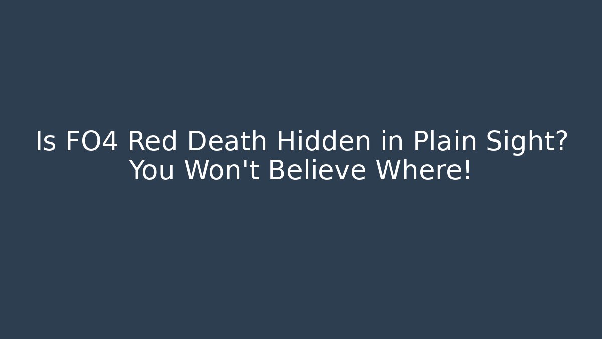Is FO4 Red Death Hidden in Plain Sight? You Won’t Believe Where!