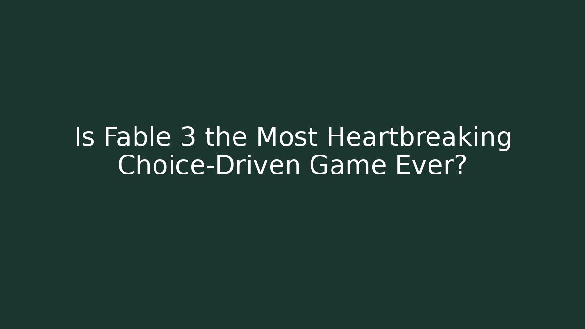 Is Fable 3 the Most Heartbreaking Choice-Driven Game Ever?