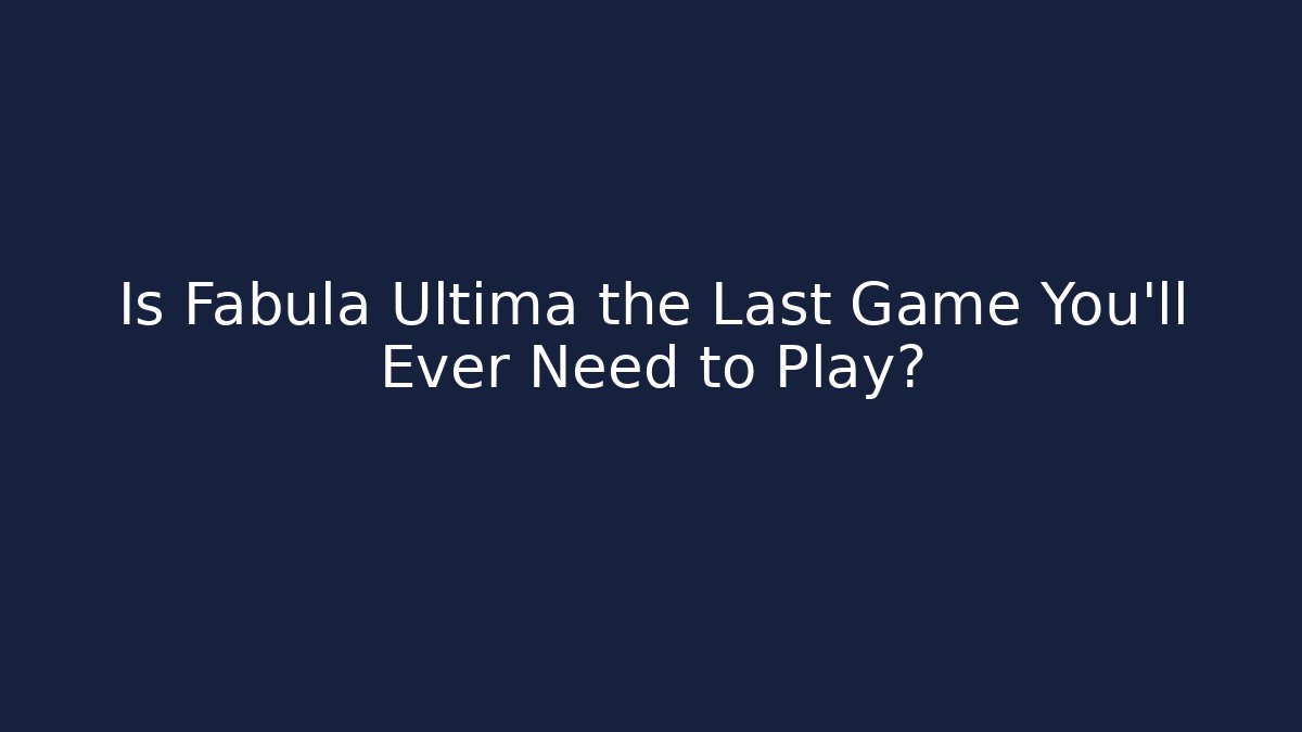 Is Fabula Ultima the Last Game You'll Ever Need to Play?