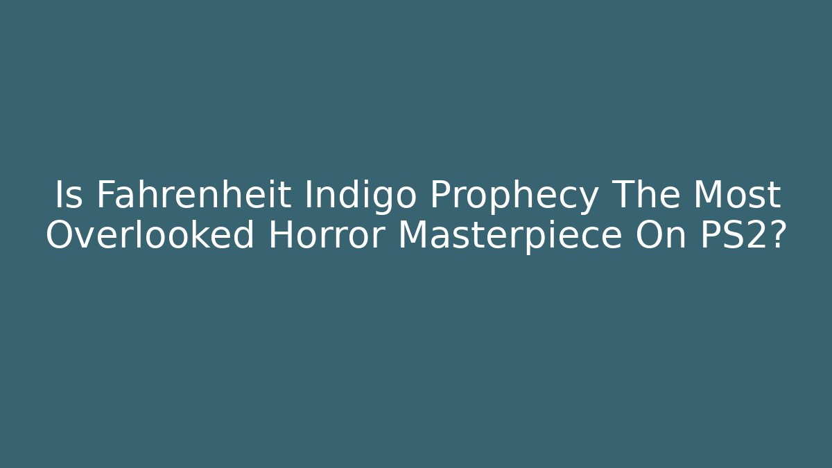 Is Fahrenheit Indigo Prophecy The Most Overlooked Horror Masterpiece On PS2? - Critter Realm