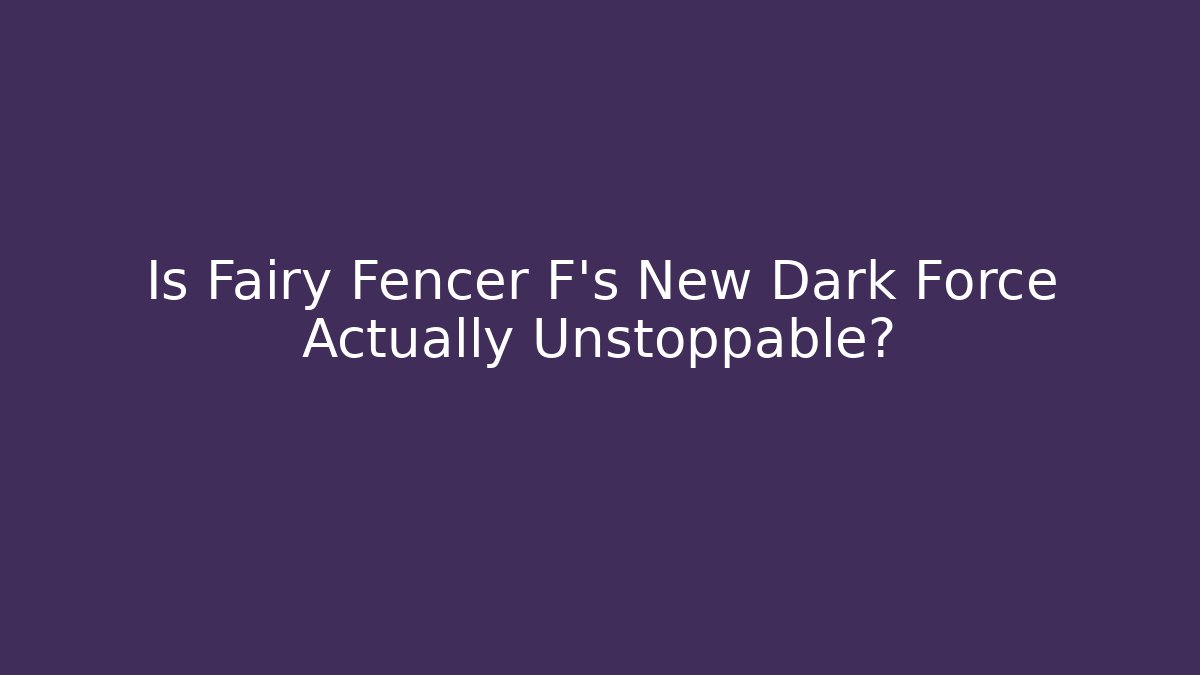 Is Fairy Fencer F's New Dark Force Actually Unstoppable?