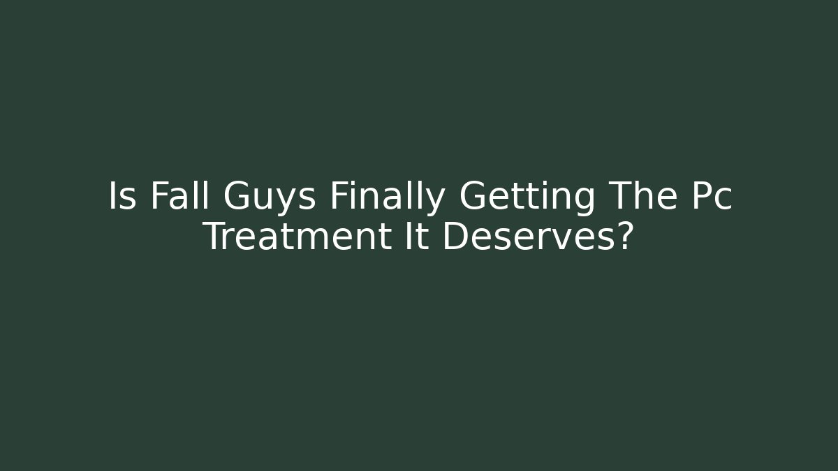 Is Fall Guys Finally Getting The Pc Treatment It Deserves?
