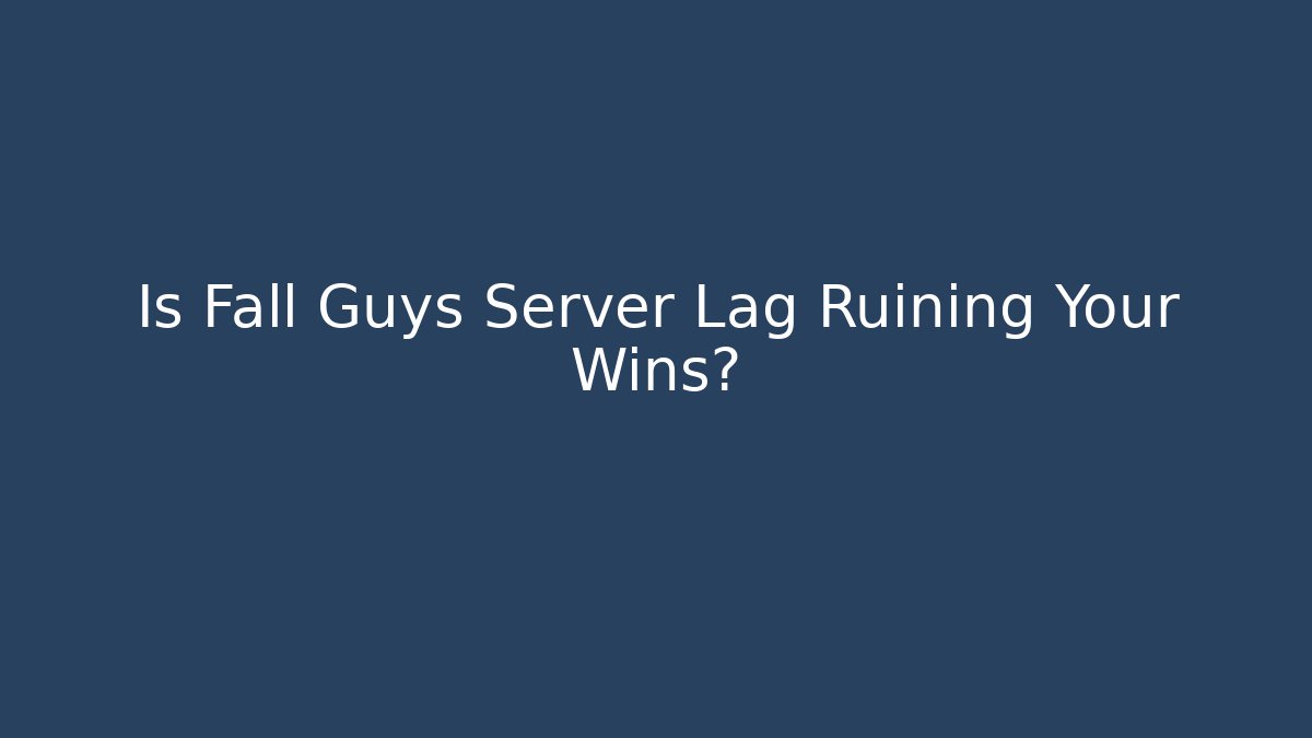 Is Fall Guys Server Lag Ruining Your Wins?